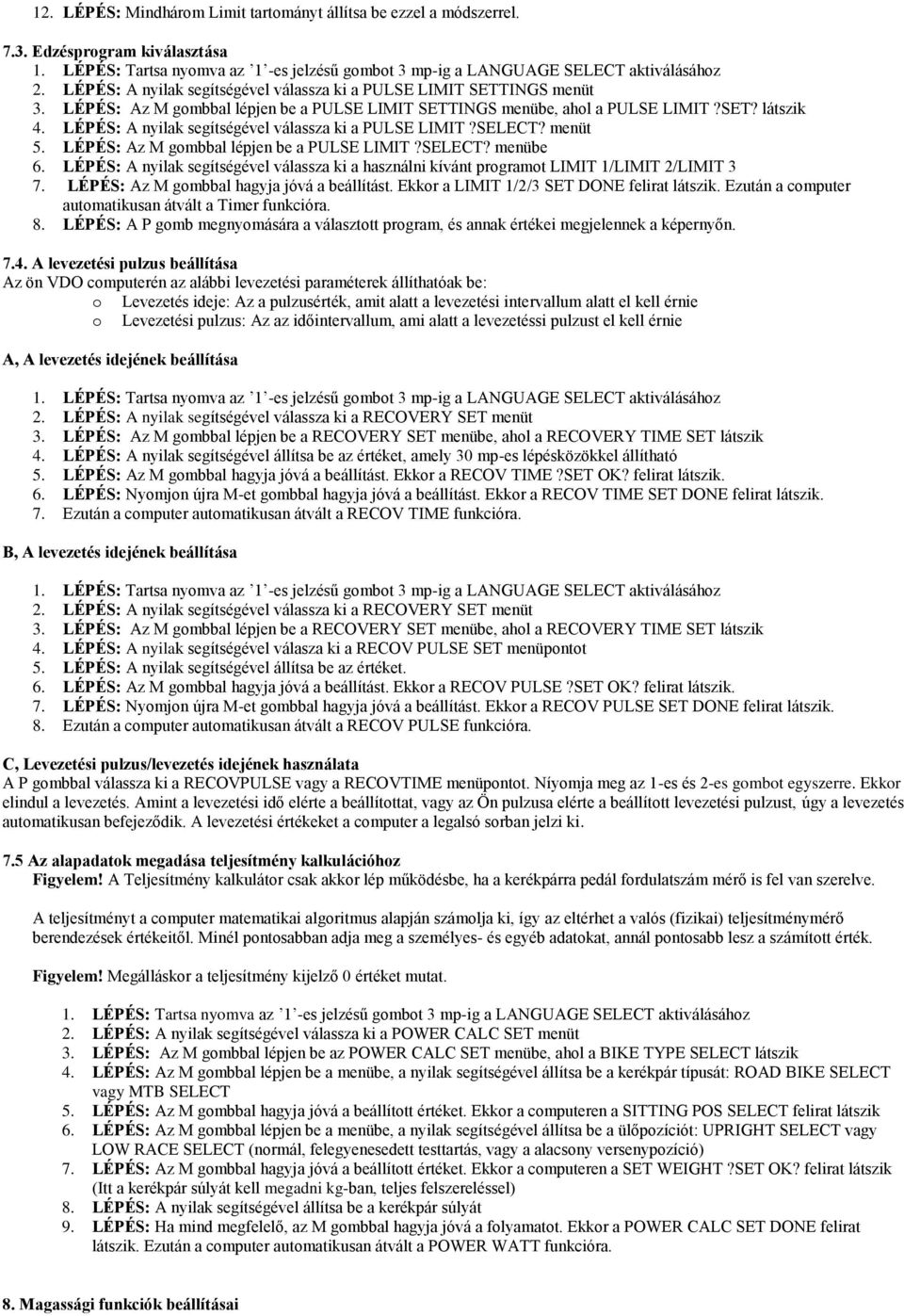 LÉPÉS: Az M gombbal lépjen be a PULSE LIMIT?SELECT? menübe 6. LÉPÉS: A nyilak segítségével válassza ki a használni kívánt programot LIMIT 1/LIMIT 2/LIMIT 3 7.