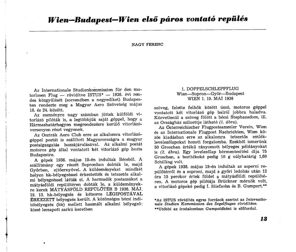 Az eseményre nagy számban jöttek külföldi vitorlázó pilóták is, a legtöbbjük saját géppel, hogy a Hármashatárhegyen megrendezésre kerülő vitorlázóversenyen részt vegyenek.