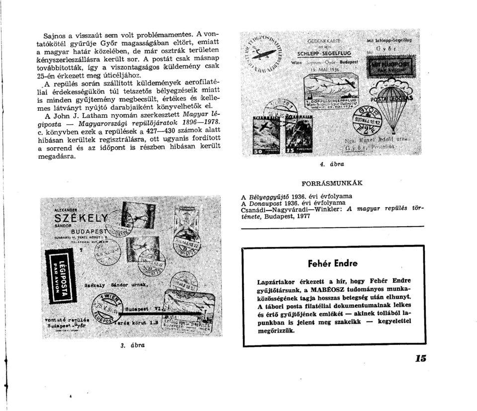 _A repülés során szállított küldeményék aerofilatéliai érdekességükön túl tetszetős bélyegzéseik miatt is minden gyűjtemény megbecsült, értékes és kellemes látványt nyújtó darabjaiként könyvelhetők