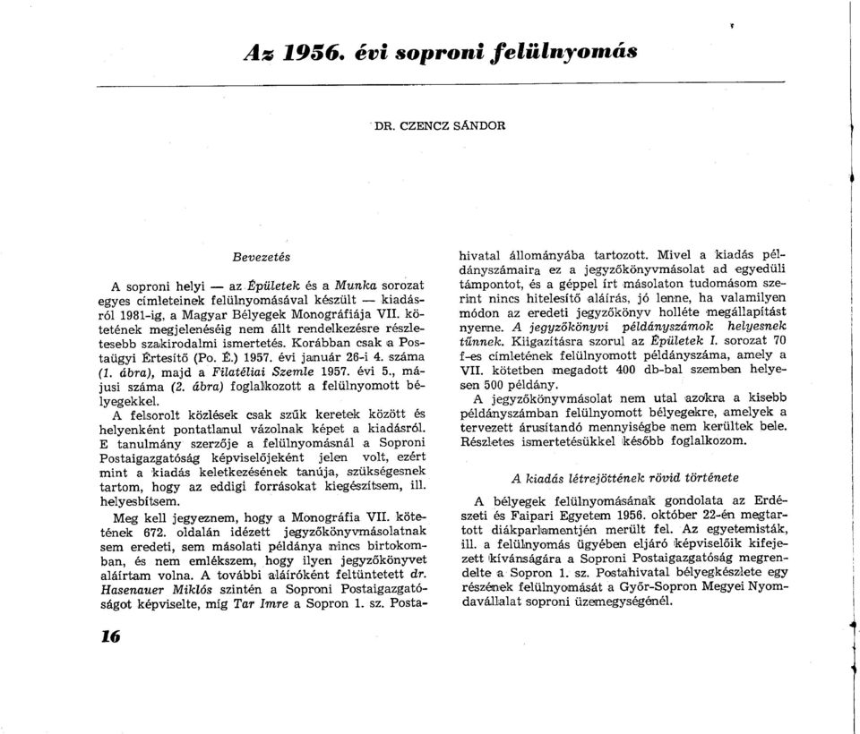 kötetének megjelenéséig nem állt rendelkezésre részletesebb szakirodalmi ismertetés. Korábban csak a Postaügyi Értesítő (Po. É.) 1957. évi január 26-i 4. száma (1.