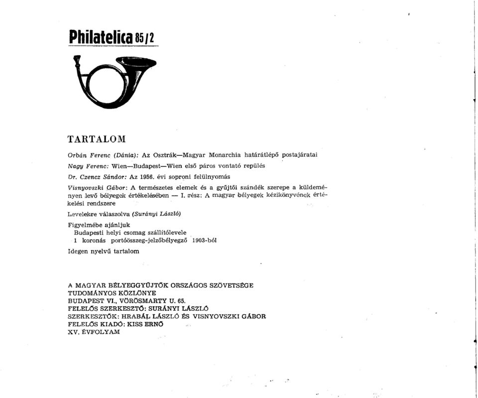 rész: A magyar bélyegek kézikönyvének értékelési rendszere Levelekre válaszolva (Surányi László) Figyelmébe ajánljuk Budapesti helyi csomag szállítólevele 1 koronás portóösszeg-jelzőbélyegző