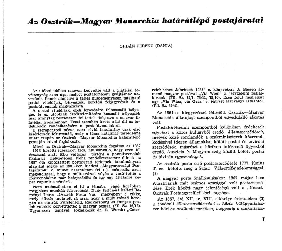 A postai viteldíjak, ezek lerovására felhasznált bélyegek és ez utóbbiak értéktelenítésére használt bélyegzők már aránylag részletesen fel lettek dolgozva a magyar filatéliai irodalomban.