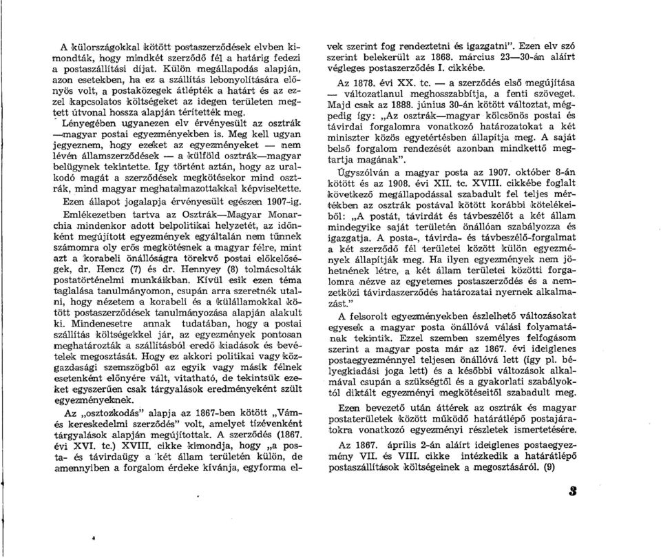 hossza alapján térítették meg. Lényegében ugyanezen elv érvényesült az osztrák magyar postai egyezményekben is.