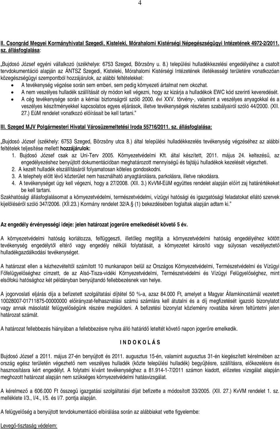 ) települési hulladékkezelési engedélyéhez a csatolt tervdokumentáció alapján az ÁNTSZ Szegedi, Kisteleki, Mórahalomi Kistérségi Intézetének illetékességi területére vonatkozóan közegészségügyi