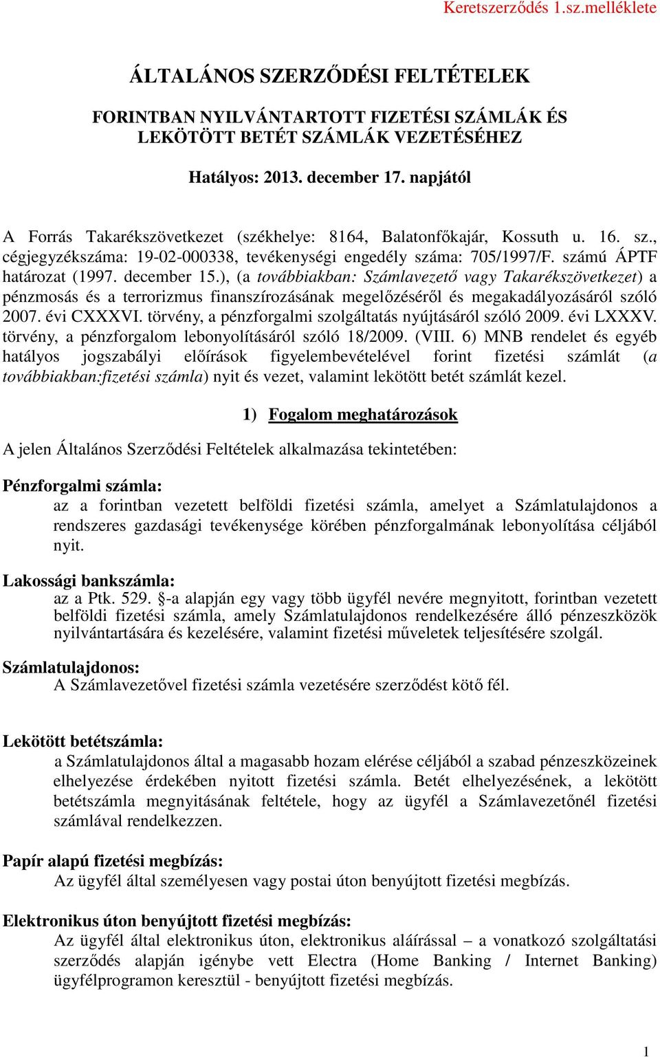 december 15.), (a továbbiakban: Számlavezető vagy Takarékszövetkezet) a pénzmosás és a terrorizmus finanszírozásának megelőzéséről és megakadályozásáról szóló 2007. évi CXXXVI.