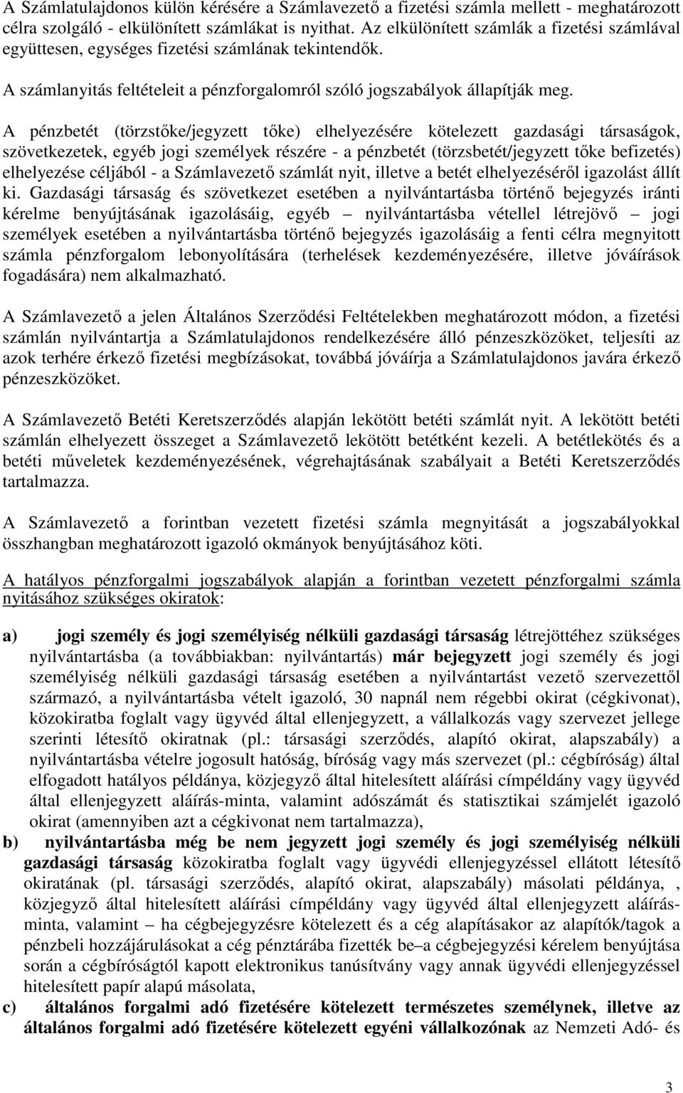 A pénzbetét (törzstőke/jegyzett tőke) elhelyezésére kötelezett gazdasági társaságok, szövetkezetek, egyéb jogi személyek részére - a pénzbetét (törzsbetét/jegyzett tőke befizetés) elhelyezése