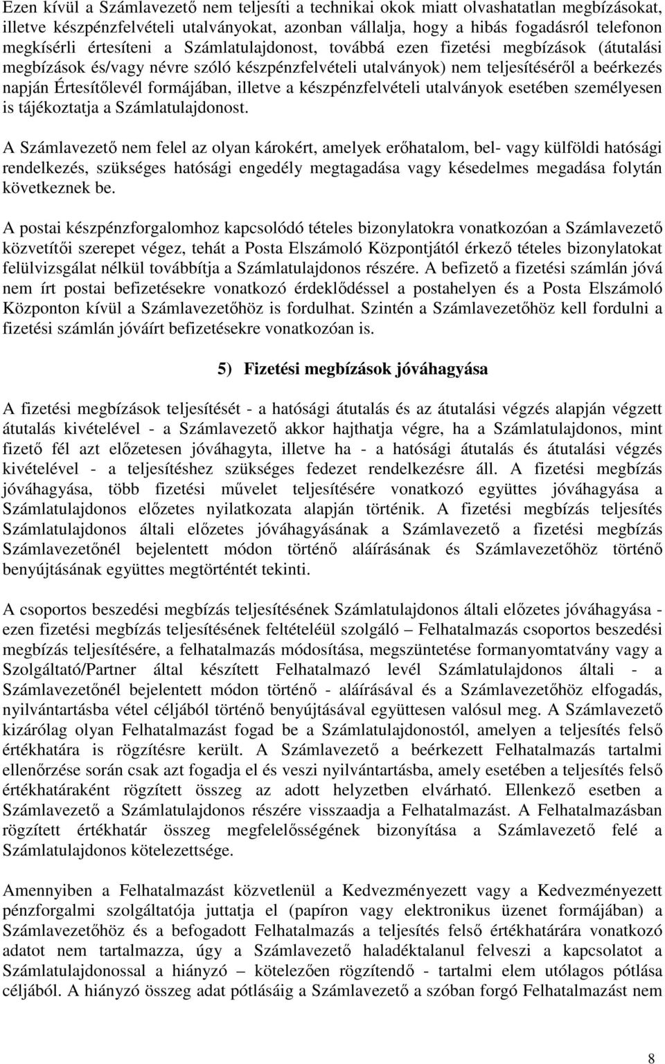 formájában, illetve a készpénzfelvételi utalványok esetében személyesen is tájékoztatja a Számlatulajdonost.