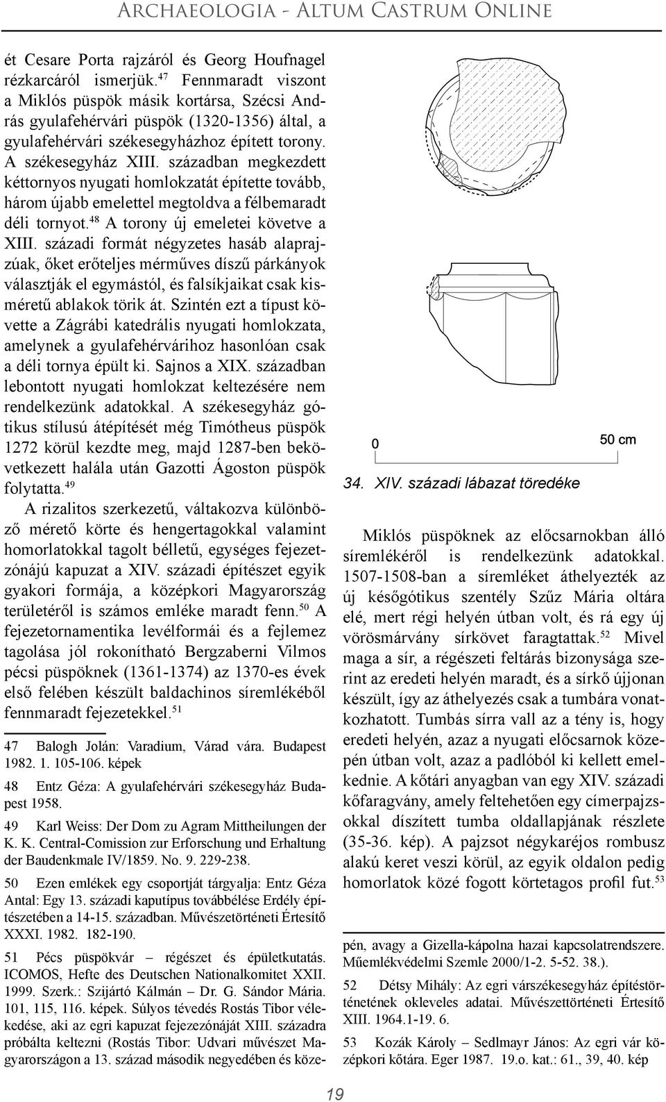 században megkezdett kéttornyos nyugati homlokzatát építette tovább, három újabb emelettel megtoldva a félbemaradt déli tornyot. 48 A torony új emeletei követve a XIII.