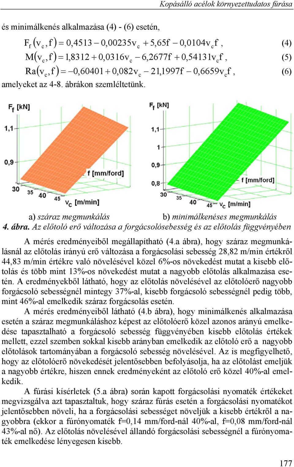 Az előtoló erő változása a forgásolósebesség és az előtolás függvényében A mérés eredményeiből megállapítható (4.