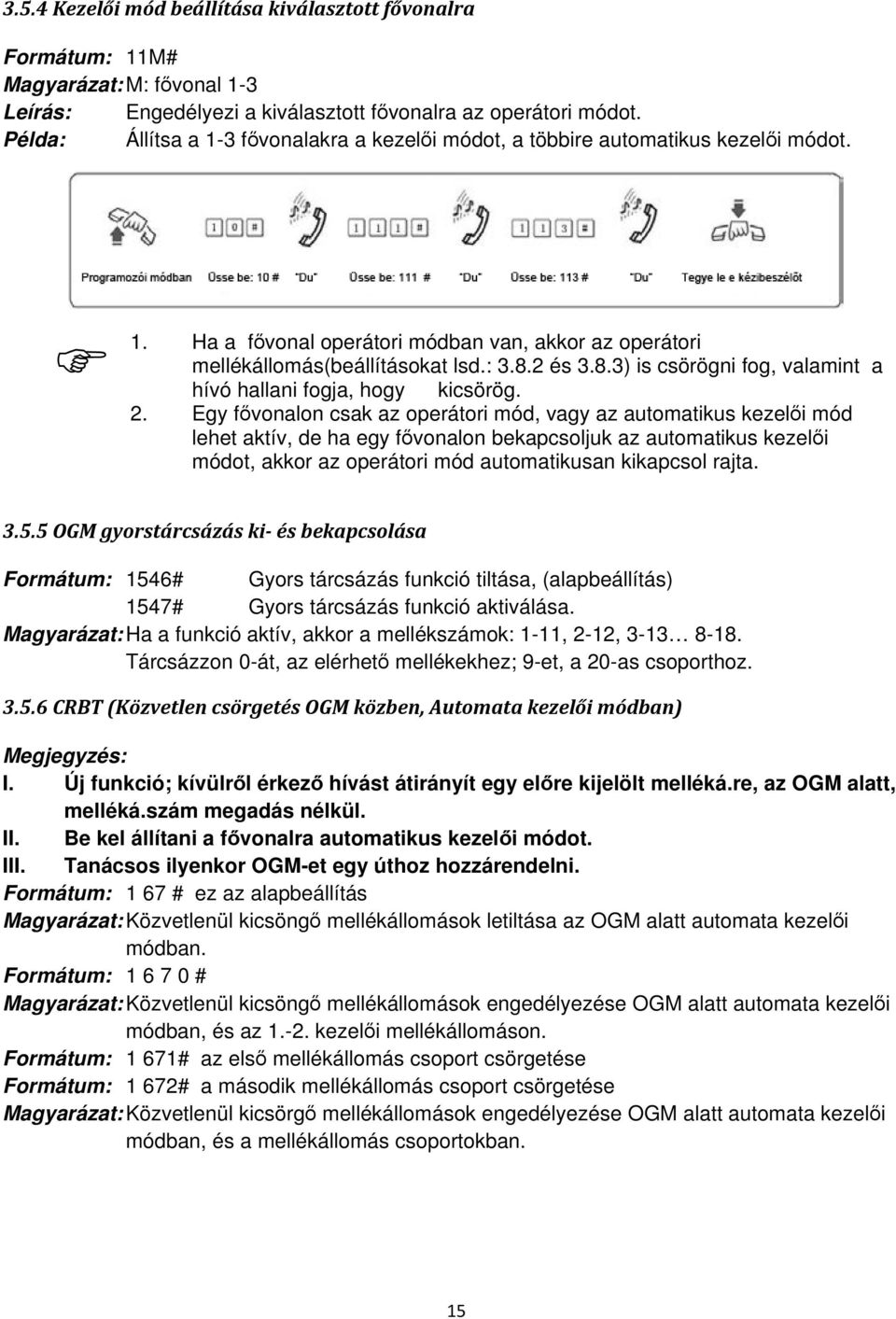 2 és 3.8.3) is csörögni fog, valamint a hívó hallani fogja, hogy kicsörög. 2.