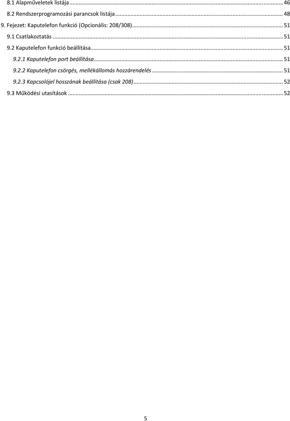 .. 51 9.2.1 Kaputelefon port beállítása... 51 9.2.2 Kaputelefon csörgés, mellékállomás hozzárendelés.