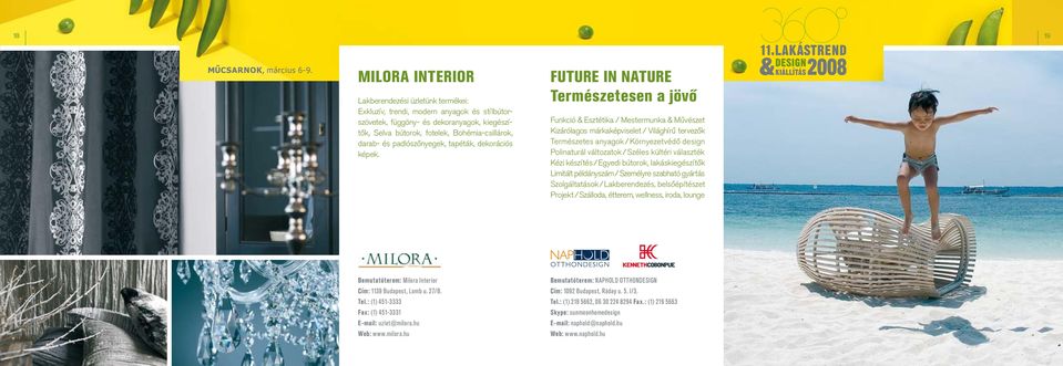 FUTURE IN NATURE Természetesen a jövő Funkció & Esztétika / Mestermunka & Művészet Kizárólagos márkaképviselet / Világhírû tervezők Természetes anyagok / Környezetvédõ design Polinaturál változatok /