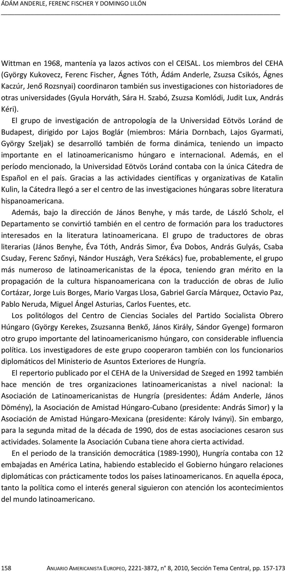universidades (Gyula Horváth, Sára H. Szabó, Zsuzsa Komlódi, Judit Lux, András Kéri).