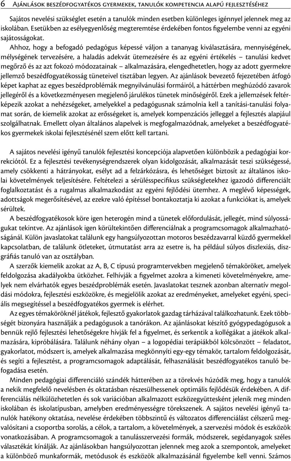 Ahhoz, hogy a befogadó pedagógus képessé váljon a tananyag kiválasztására, mennyiségének, mélységének tervezésére, a haladás adekvát ütemezésére és az egyéni értékelés tanulási kedvet megőrző és az