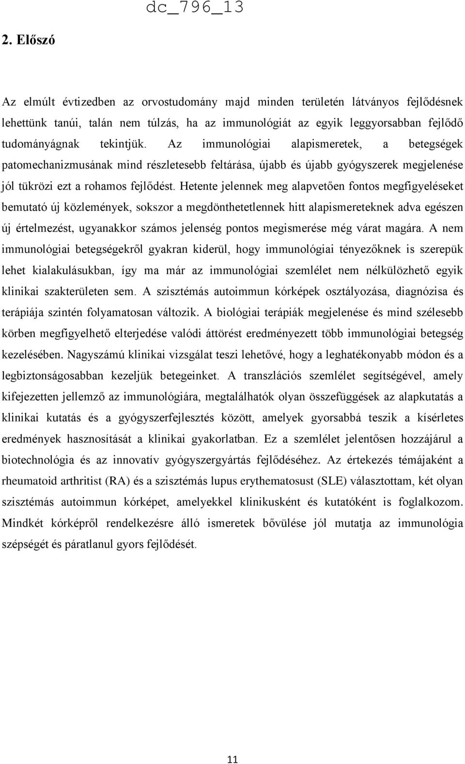 Hetente jelennek meg alapvetően fontos megfigyeléseket bemutató új közlemények, sokszor a megdönthetetlennek hitt alapismereteknek adva egészen új értelmezést, ugyanakkor számos jelenség pontos