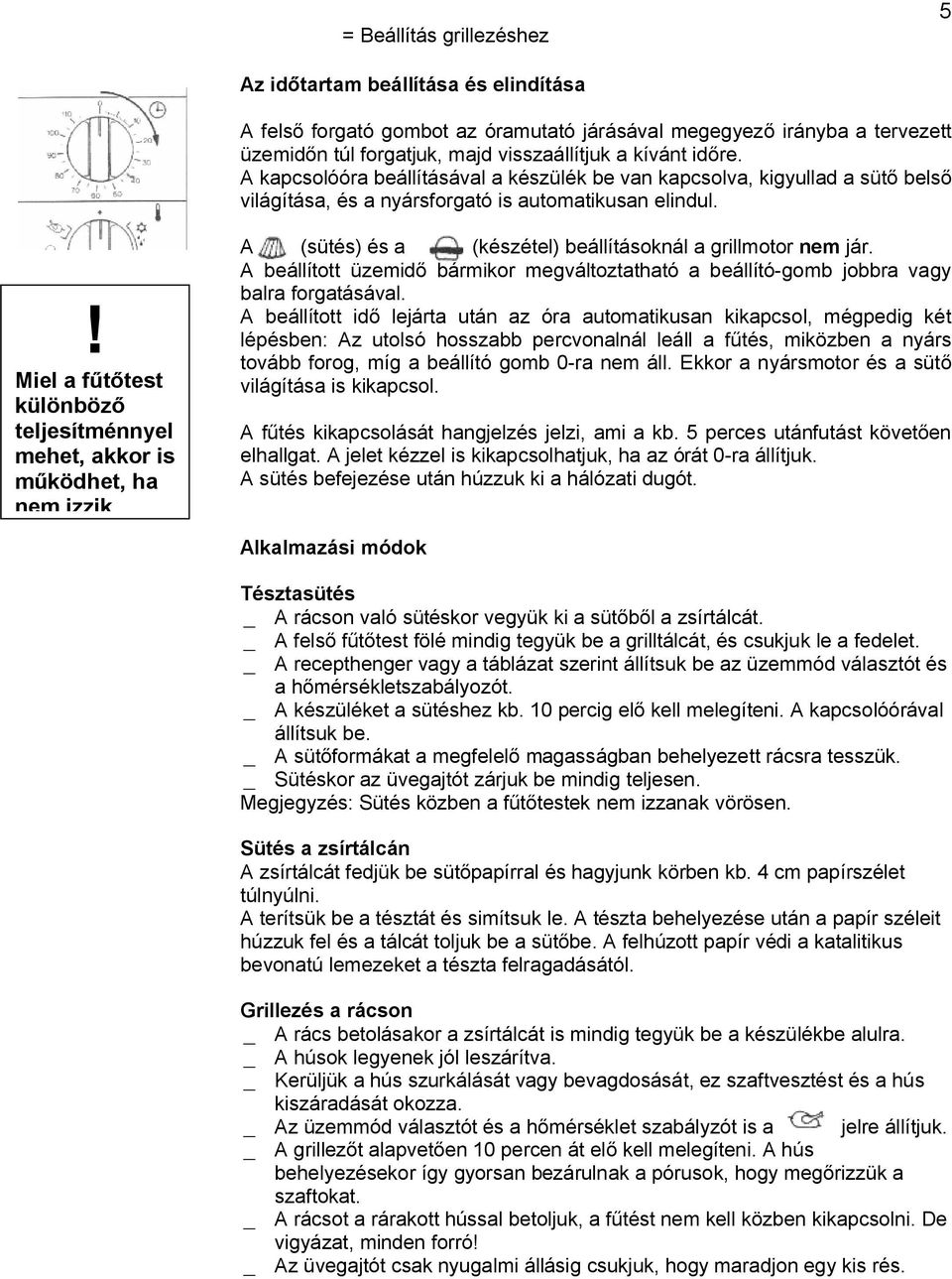 ! Miel a f test különböz teljesítménnyel mehet, akkor is ködhet, ha nem izzik A (sütés) és a (készétel) beállításoknál a grillmotor nem jár.