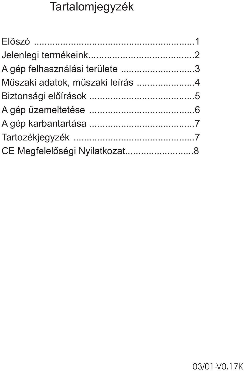 ..3 Mûszaki adatok, mûszaki leírás...4 Biztonsági elõírások.