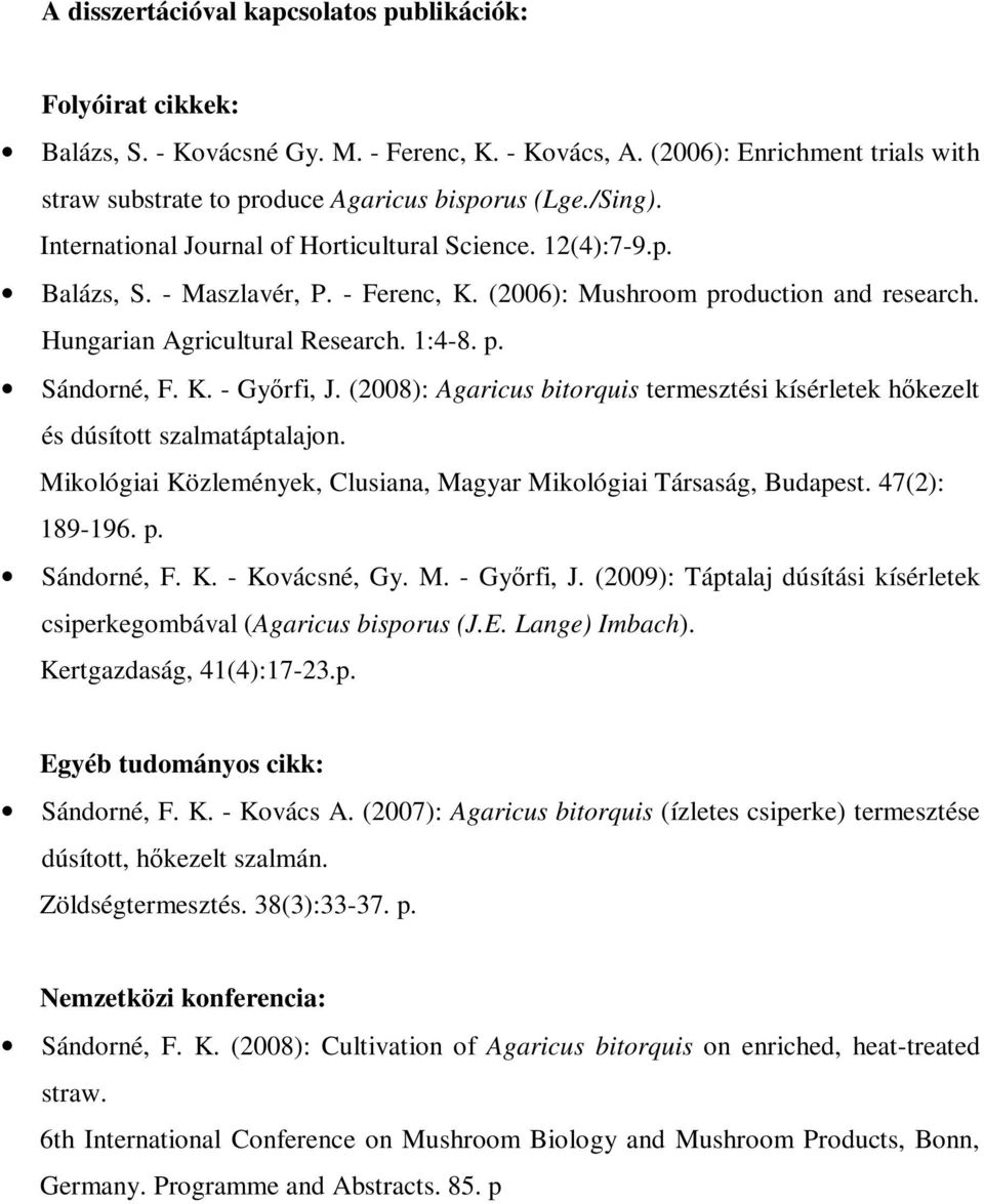 K. - Gyırfi, J. (2008): Agaricus bitorquis termesztési kísérletek hıkezelt és dúsított szalmatáptalajon. Mikológiai Közlemények, Clusiana, Magyar Mikológiai Társaság, Budapest. 47(2): 189-196. p.