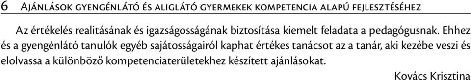 Ehhez és a gyengénlátó tanulók egyéb sajátosságairól kaphat értékes tanácsot az a tanár,