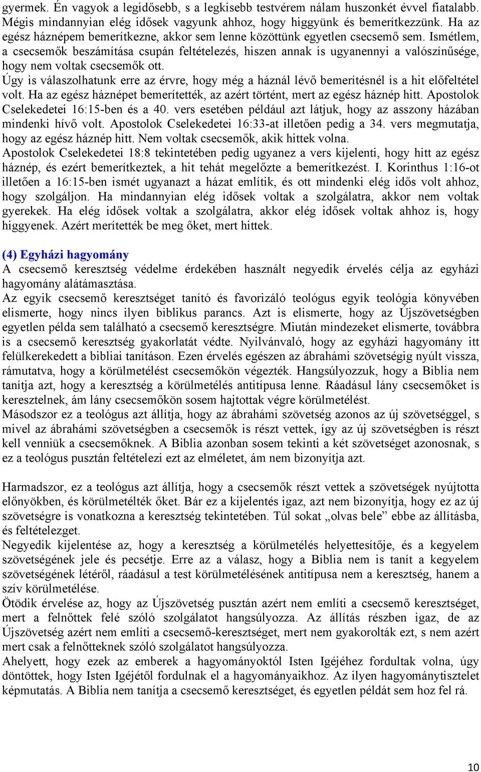 Ismétlem, a csecsemők beszámítása csupán feltételezés, hiszen annak is ugyanennyi a valószínűsége, hogy nem voltak csecsemők ott.