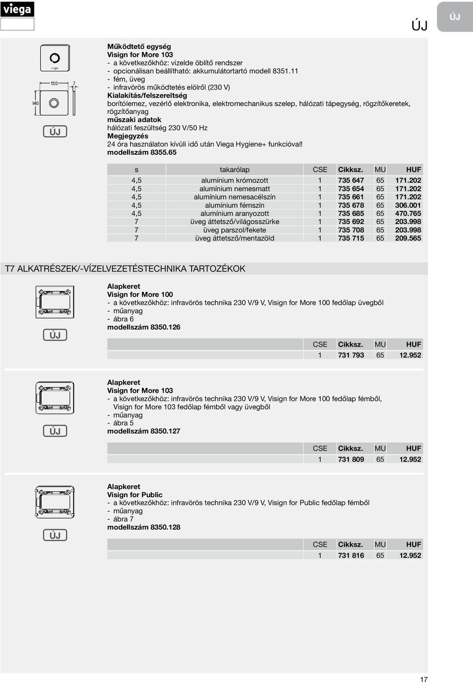 230 V/50 Hz 24 óra használaton kívüli idő után Viega Hygiene+ funkcióval! modellszám 8355.65 s takarólap CSE Cikksz. MU HUF 4,5 alumínium krómozott 1 735 647 65 171.