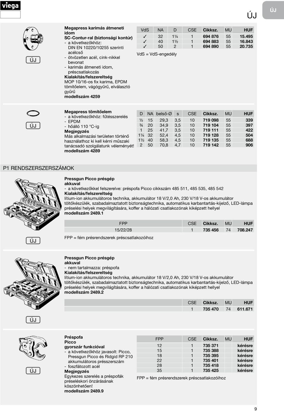 735 Megapress tömítőelem fűtésszerelés - EPDM - hőálló 110 C-ig Más alkalmazási területen történő használathoz ki kell kérni műszaki tanácsadó szolgálatunk véleményét!