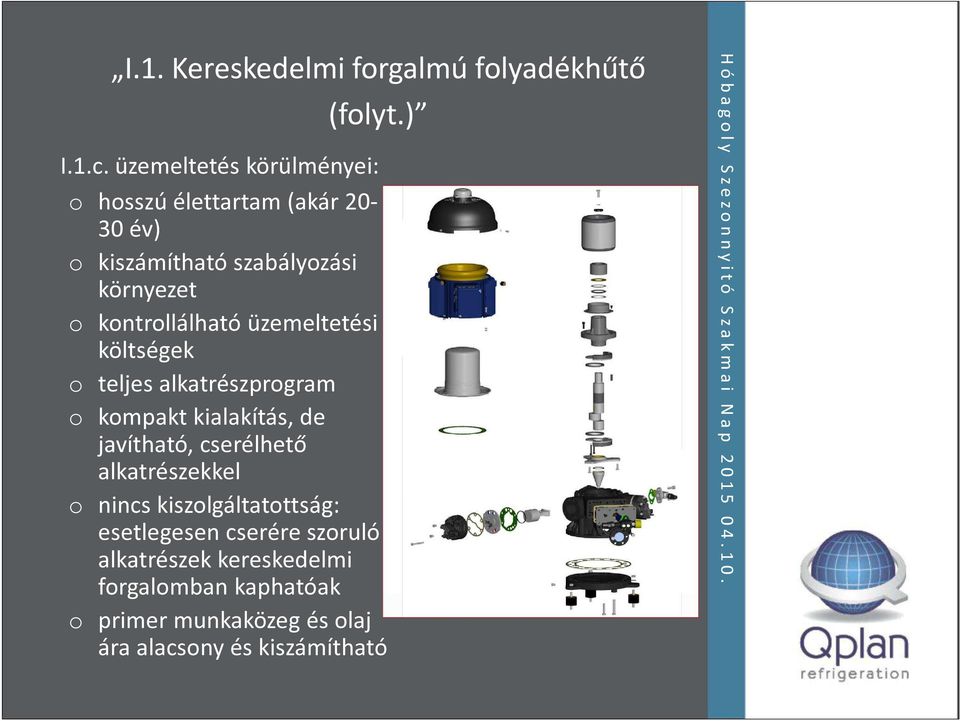 kontrollálható üzemeltetési költségek o teljes alkatrészprogram o kompakt kialakítás, de javítható, cserélhető