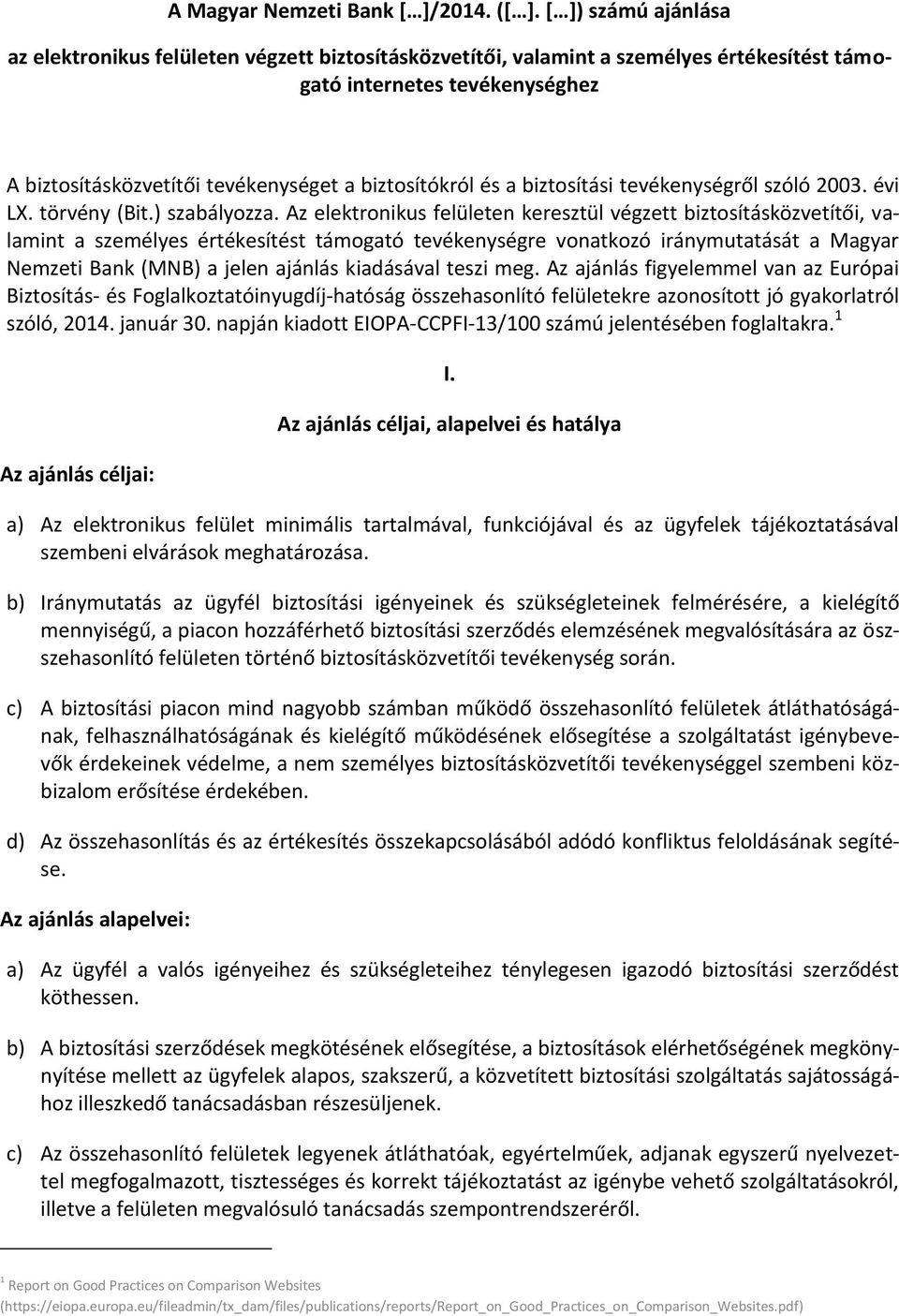 és a biztosítási tevékenységről szóló 2003. évi LX. törvény (Bit.) szabályozza.