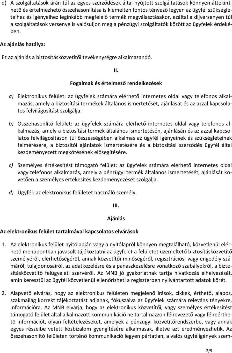 Az ajánlás hatálya: Ez az ajánlás a biztosításközvetítői tevékenységre alkalmazandó. II.