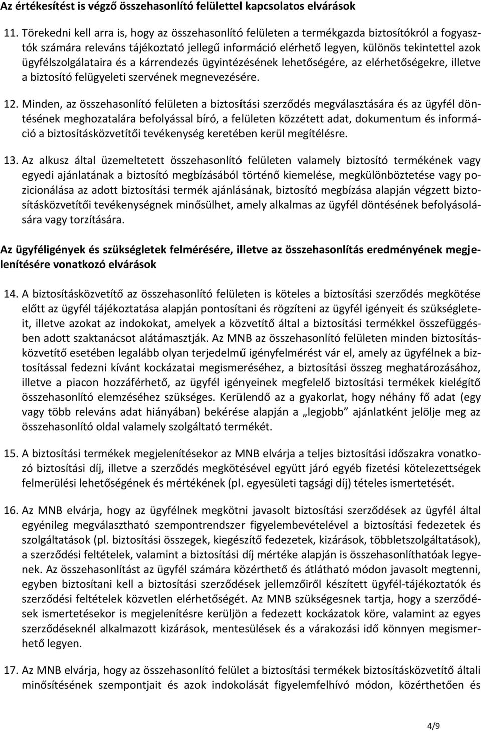 ügyfélszolgálataira és a kárrendezés ügyintézésének lehetőségére, az elérhetőségekre, illetve a biztosító felügyeleti szervének megnevezésére. 12.