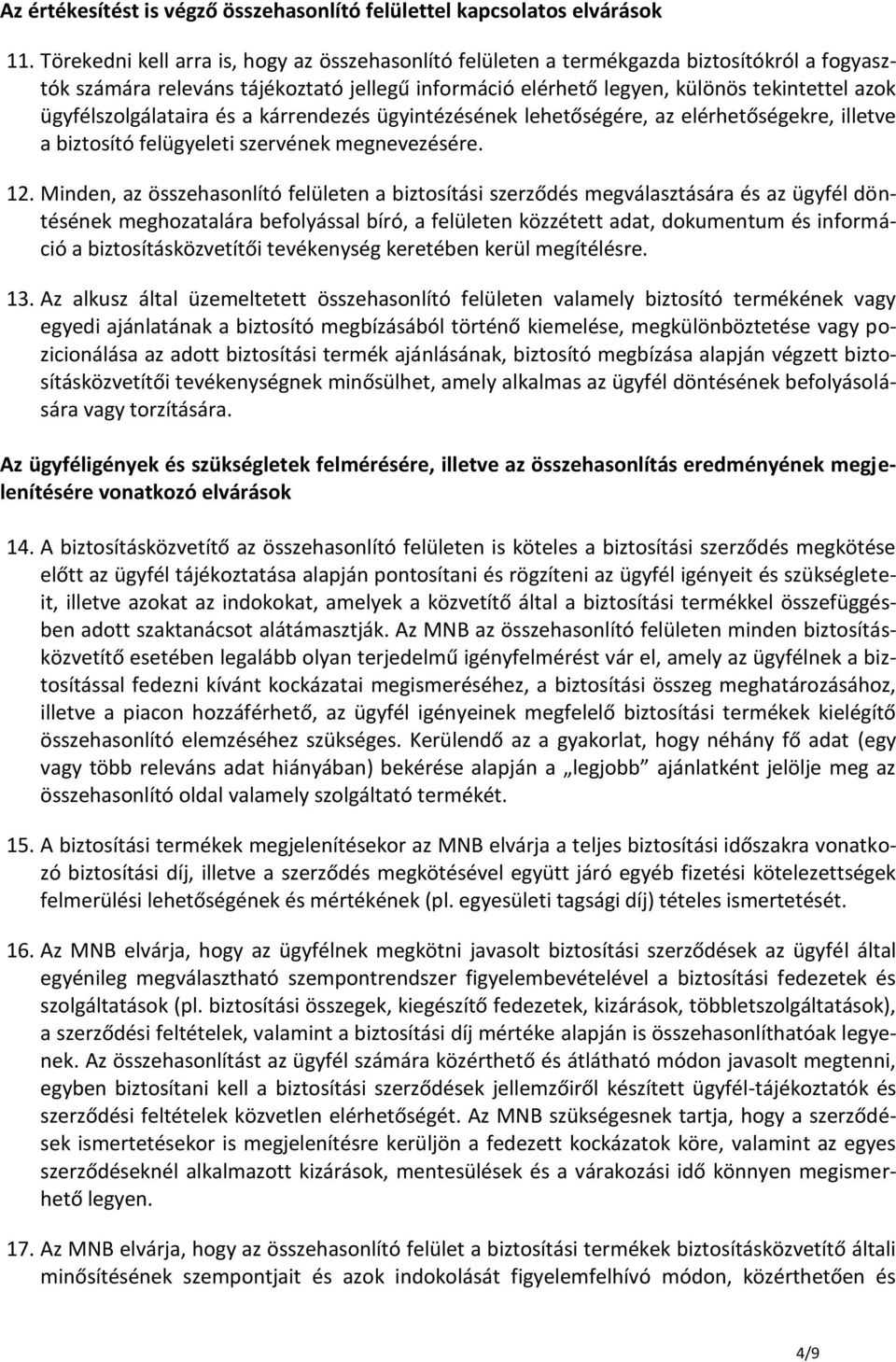 ügyfélszolgálataira és a kárrendezés ügyintézésének lehetőségére, az elérhetőségekre, illetve a biztosító felügyeleti szervének megnevezésére. 12.