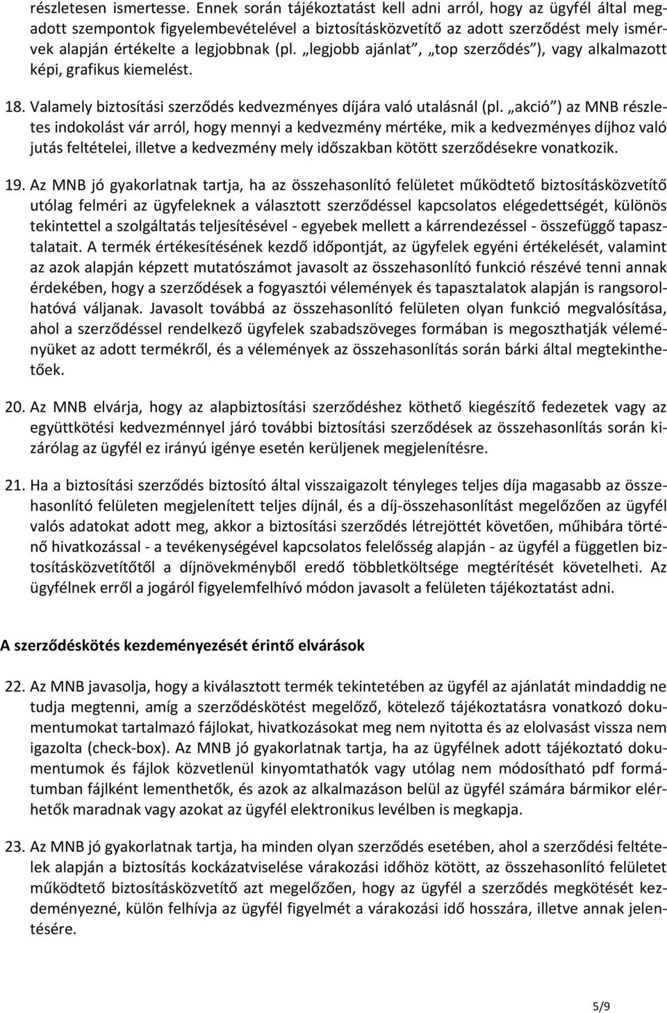 legjobb ajánlat, top szerződés ), vagy alkalmazott képi, grafikus kiemelést. 18. Valamely biztosítási szerződés kedvezményes díjára való utalásnál (pl.