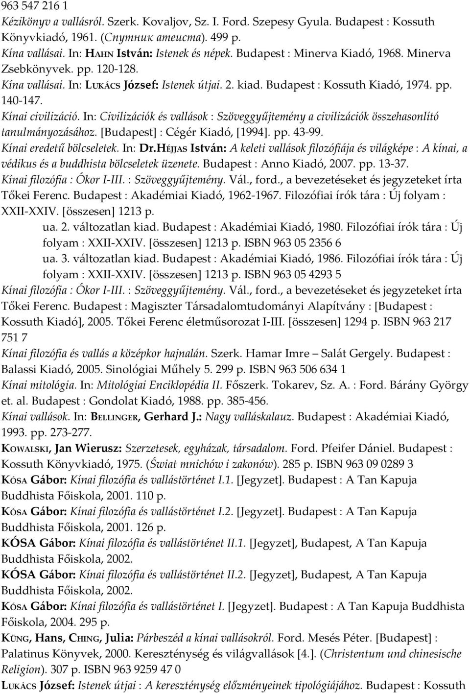 In: Civilizációk és vallások : Szöveggyűjtemény a civilizációk összehasonlító tanulmányozásához. [Budapest] : Cégér Kiadó, [1994]. pp. 43-99. Kínai eredetű bölcseletek. In: Dr.