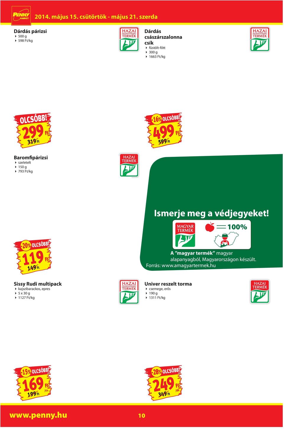 =100% 119 Ft 149 Ft A magyar termék magyar alapanyagból, Magyarországon készült. Forrás: www.amagyartermek.