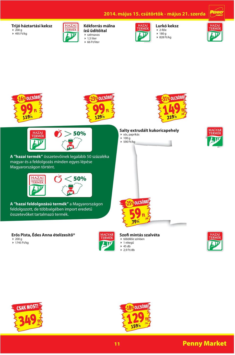 149 Ft 219 Ft >50% Salty extrudált kukoricapehely sós, paprikás 100 g 590 Ft/kg A hazai termék összetevőinek legalább 50 százaléka magyar és a feldolgozás minden egyes lépése