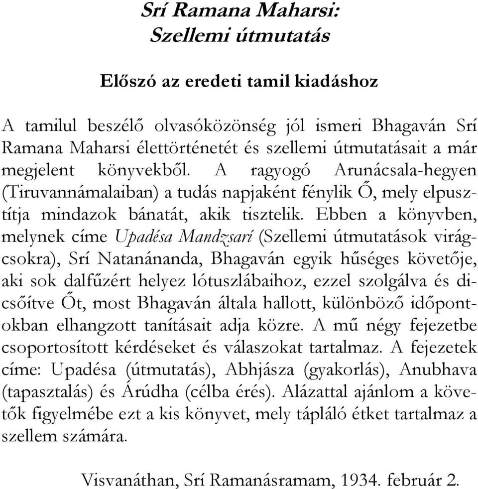 Ebben a könyvben, melynek címe Upadésa Mandzsarí (Szellemi útmutatások virágcsokra), Srí Natanánanda, Bhagaván egyik hűséges követője, aki sok dalfűzért helyez lótuszlábaihoz, ezzel szolgálva és