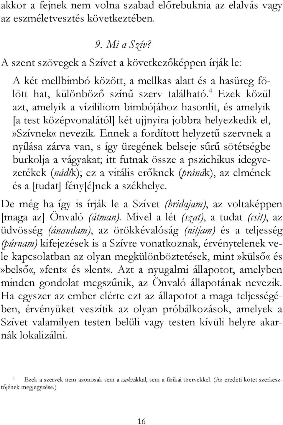 4 Ezek közül azt, amelyik a vízililiom bimbójához hasonlít, és amelyik [a test középvonalától] két ujjnyira jobbra helyezkedik el,»szívnek«nevezik.