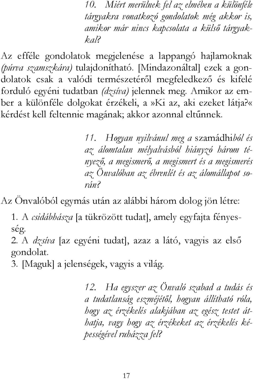 [Mindazonáltal] ezek a gondolatok csak a valódi természetéről megfeledkező és kifelé forduló egyéni tudatban (dzsíva) jelennek meg.