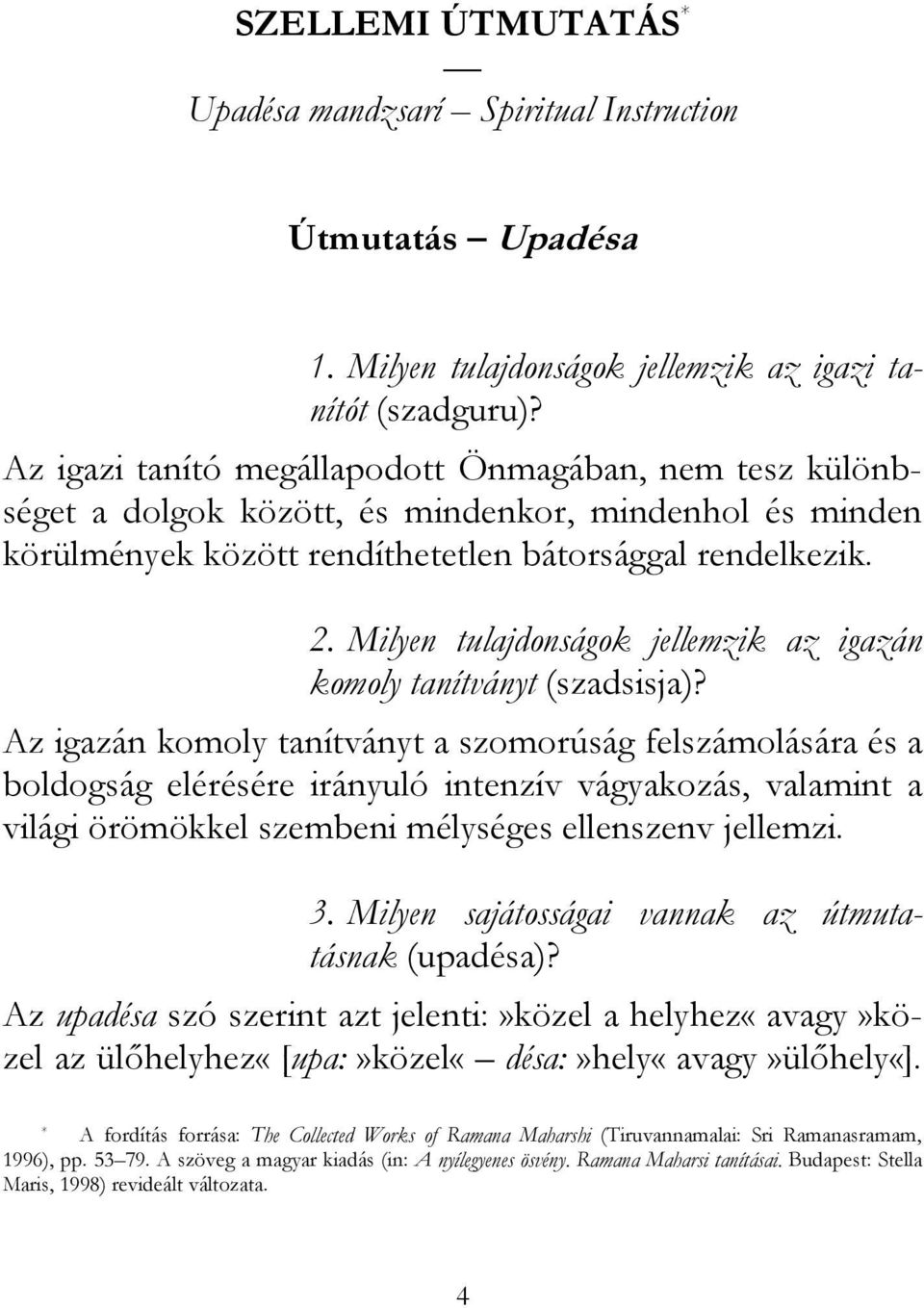 Milyen tulajdonságok jellemzik az igazán komoly tanítványt (szadsisja)?