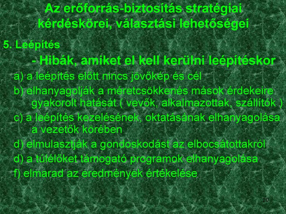 c) a leépítés kezelésének, oktatásának elhanyagolása a vezetők körében d) elmulasztják a gondoskodást