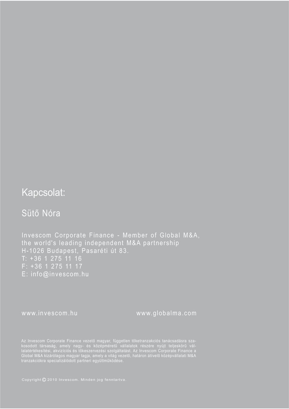 com Az Invescom Corporate Finance vezető magyar, független tőketranzakciós tanácsadásra szakosodott társaság, amely nagy- és középméretű vállalatok részére nyújt teljeskörű