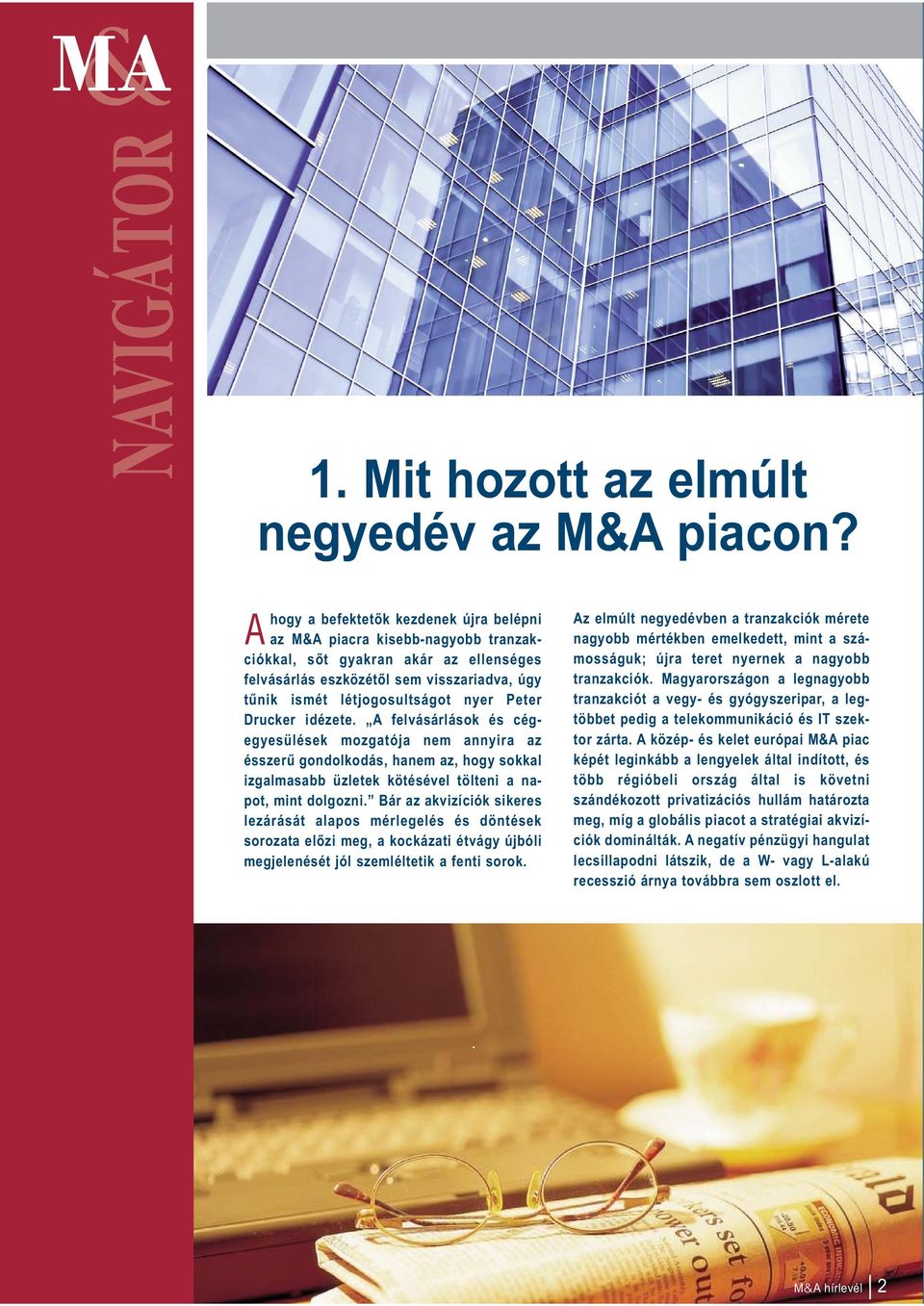 Peter Drucker idézete. A felvásárlások és cégegyesülések mozgatója nem annyira az ésszerű gondolkodás, hanem az, hogy sokkal izgalmasabb üzletek kötésével tölteni a napot, mint dolgozni.