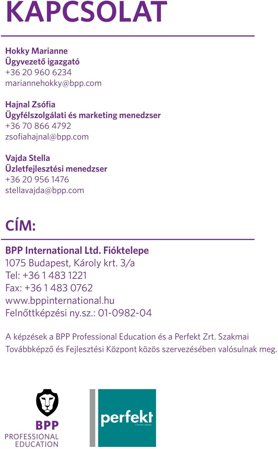 com Vajda Stella Üzletfejlesztési menedzser +36 20 956 1476 stellavajda@bpp.com cím: BPP International Ltd.