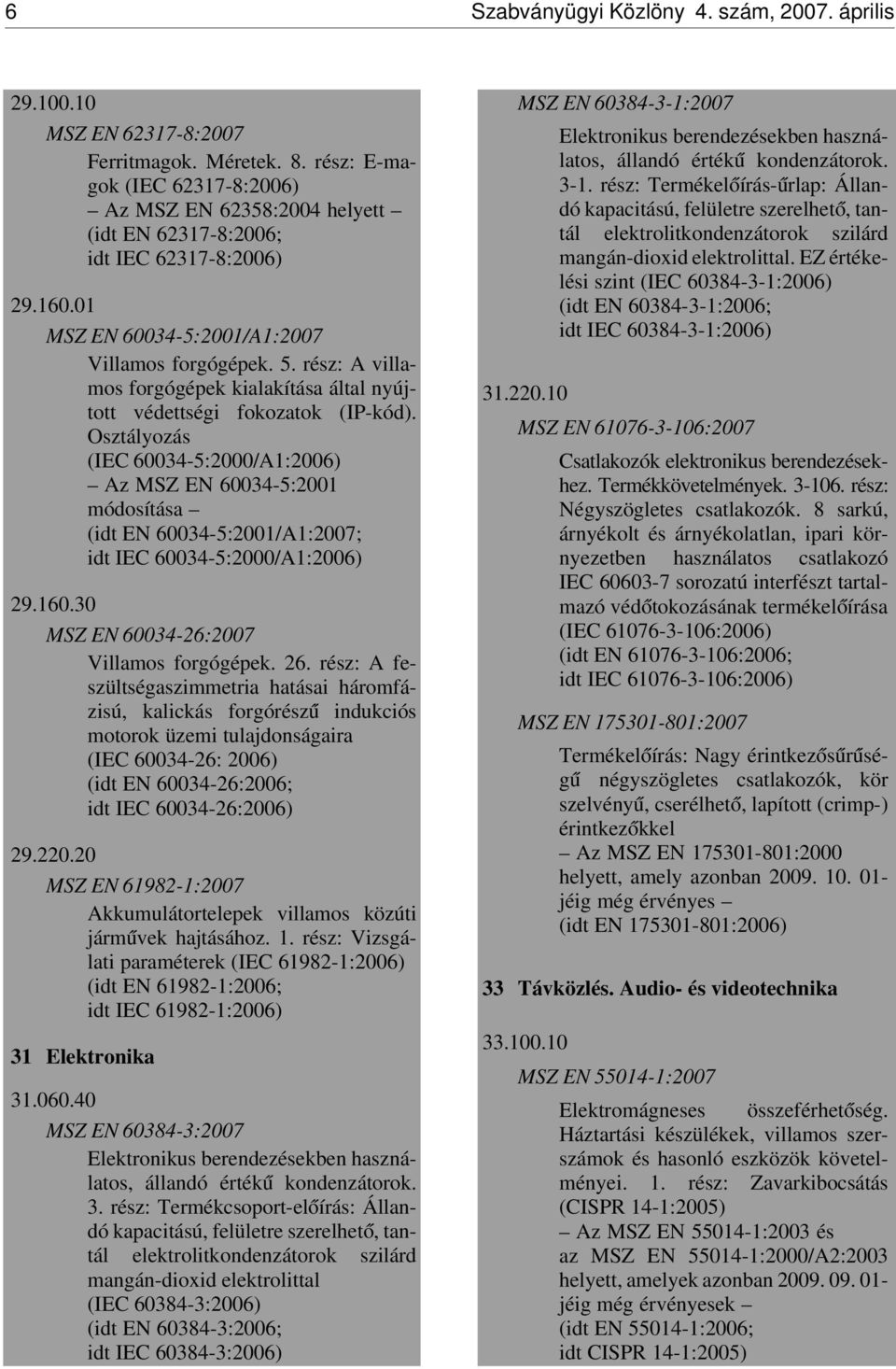 rész: A villamos forgógépek kialakítása által nyújtott védettségi fokozatok (IP-kód).