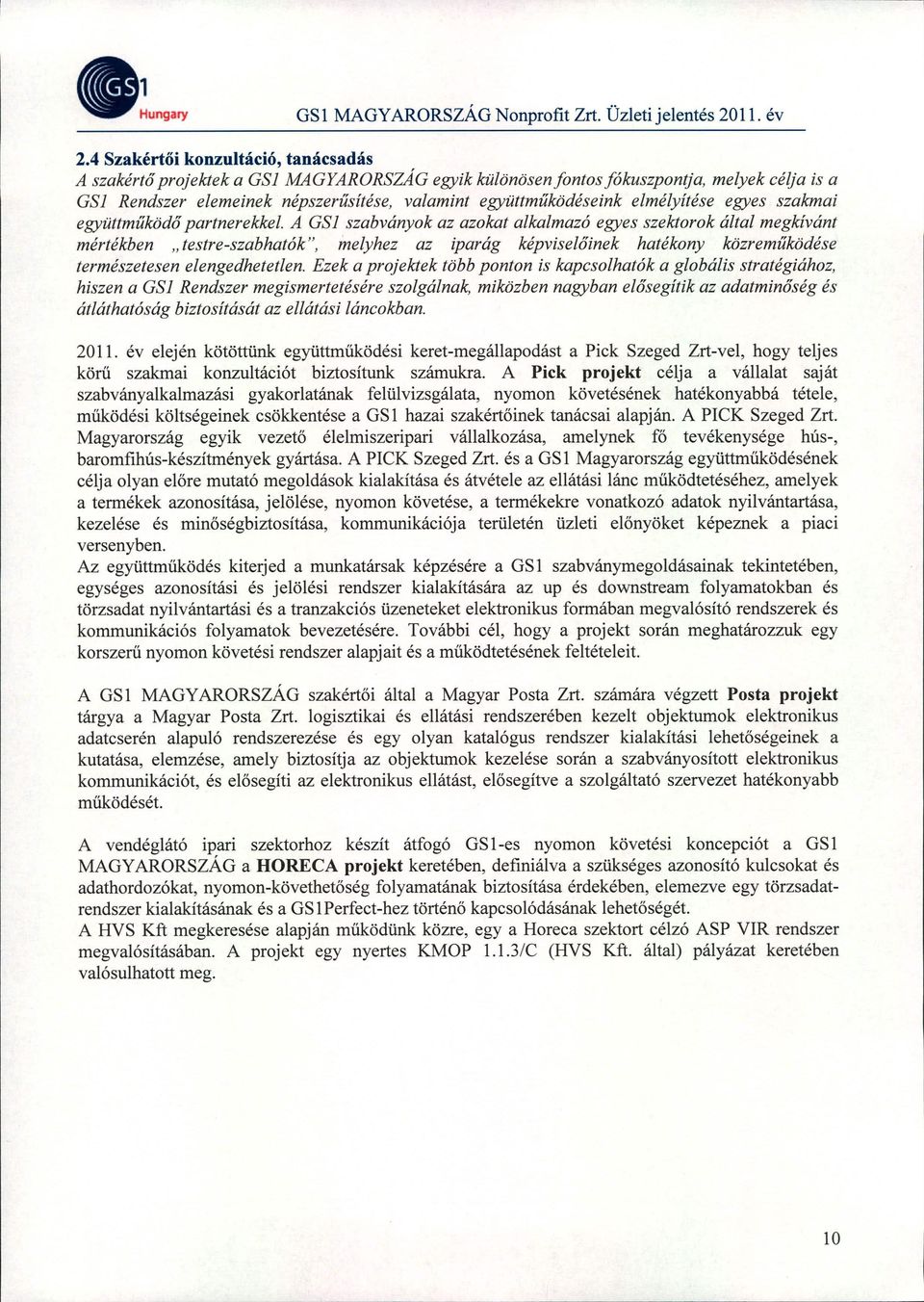 elmélyítése egyes szakmai együttműködő partnerekkel.