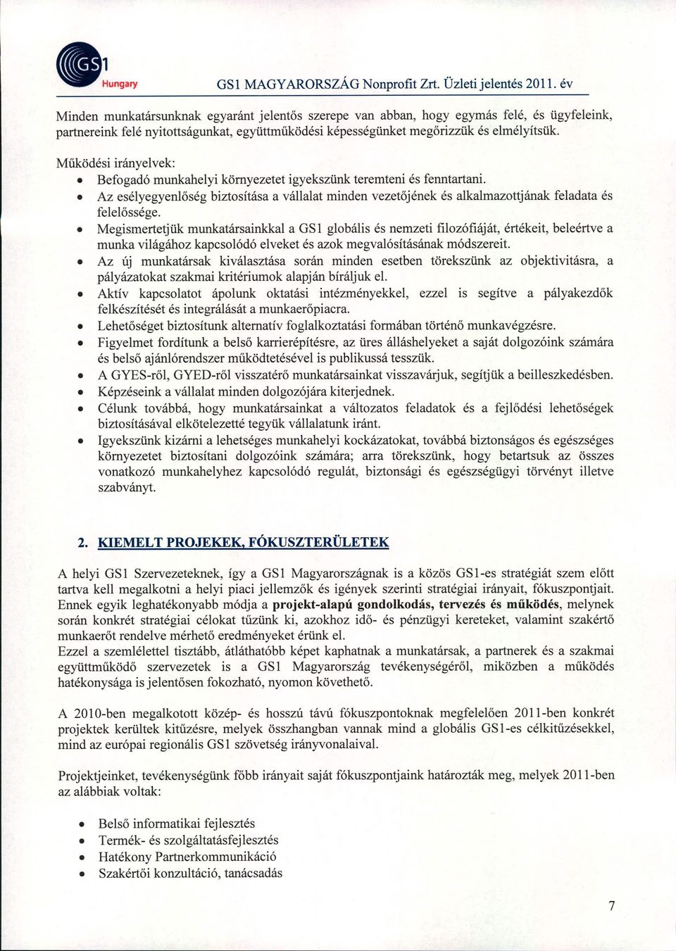 Működési irányelvek: Befogadó munkahelyi környezetet igyekszünk teremteni és fenntartani. Az esélyegyenlőség biztosítása a vállalat minden vezetőjének és alkalmazott jának feladata és felelőssége.