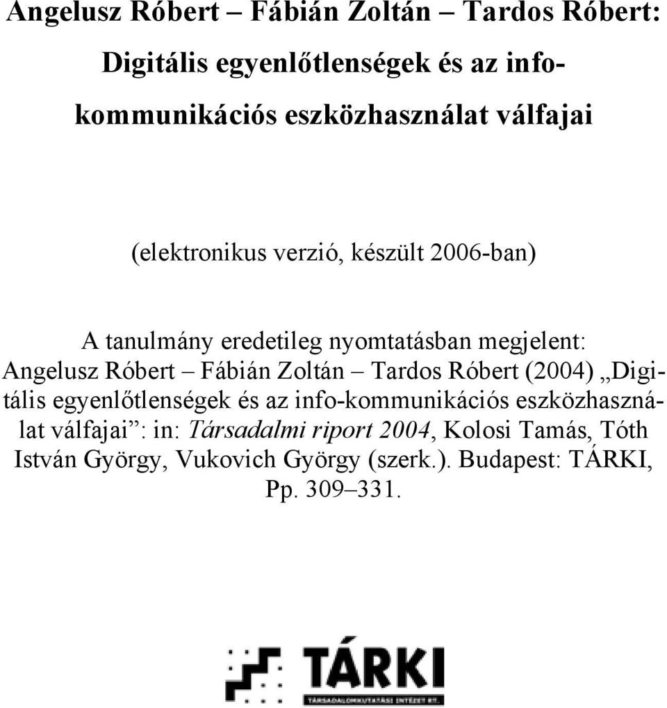 Fábián Zoltán Tardos Róbert (2004) Digitális egyenlőtlenségek és az info-kommunikációs eszközhasználat válfajai :
