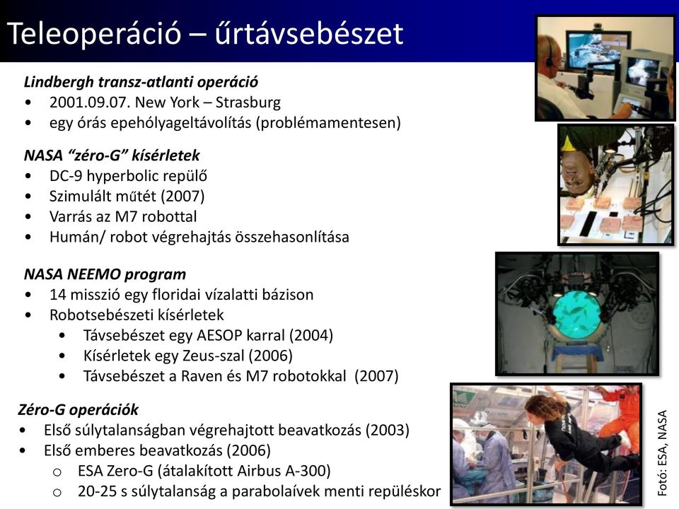 végrehajtás összehasonlítása NASA NEEMO program 14 misszió egy floridai vízalatti bázison Robotsebészeti kísérletek Távsebészet egy AESOP karral (2004) Kísérletek egy