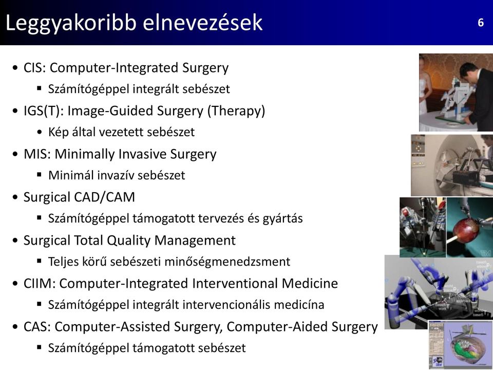 gyártás Surgical Total Quality Management Teljes körű sebészeti minőségmenedzsment CIIM: Computer-Integrated Interventional Medicine