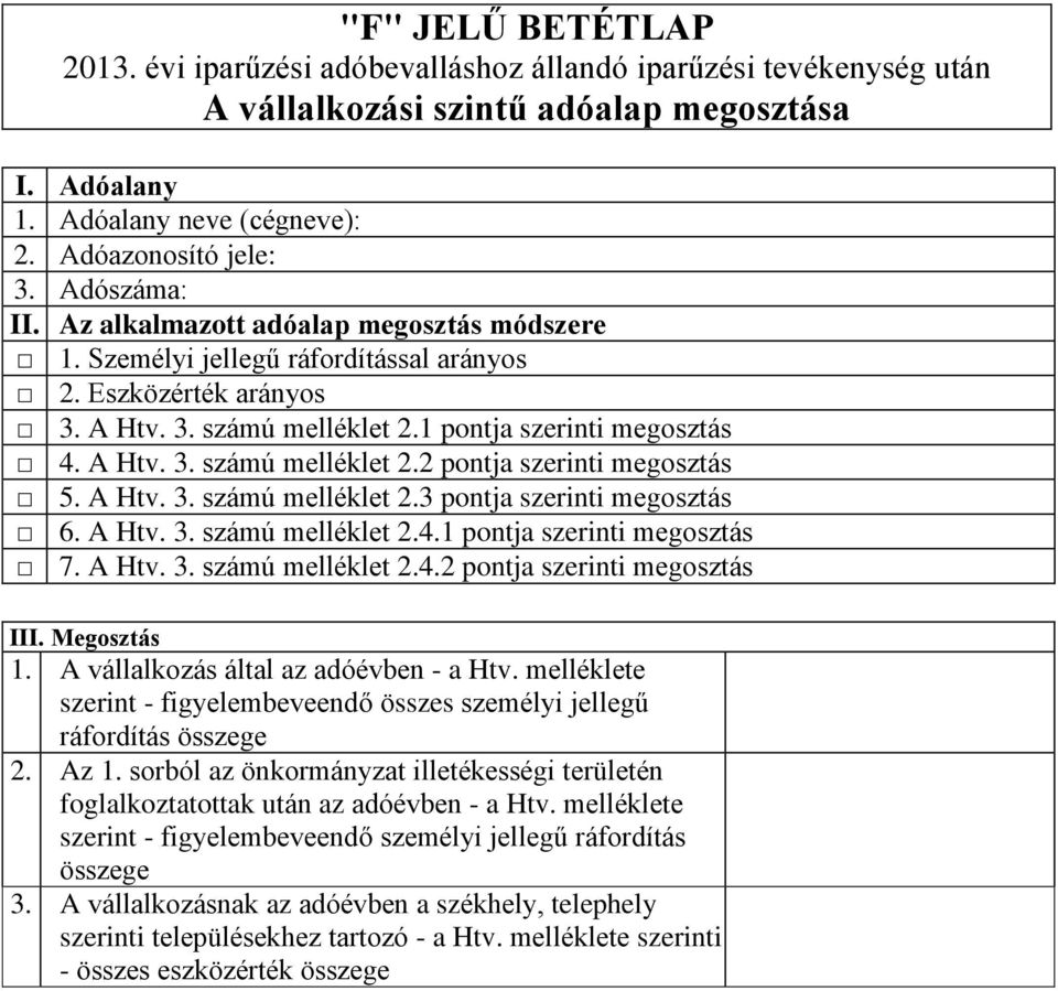 A Htv. 3. számú melléklet 2.3 pontja szerinti megosztás 6. A Htv. 3. számú melléklet 2.4.1 pontja szerinti megosztás 7. A Htv. 3. számú melléklet 2.4.2 pontja szerinti megosztás III. Megosztás 1.